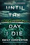 Until the Day I Die by Emily Carpenter