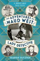 The Adventures of Maud West, Lady Detective: Secrets and Lies in the Golden Age of Crime