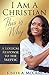 I Am A Christian, This Is Why: A Logical Response to the Skeptic (I Am Series Book 1)
