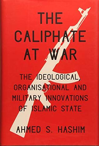 The Caliphate at War: The Ideological, Organisational and Military Innovations of Islamic State (Hardcover)
