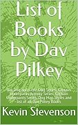 List of Books by Dav Pilkey: Big Dog and Little Dog Series, Captain Underpants Activity Series, Captain Underpants Series, Dog Man Series and list of all Dav Pilkey Books 