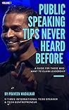 Book cover for PUBLIC SPEAKING TIPS NEVER HEARD BEFORE: Public speaking tips to keep your audience inspired and engaged (VOLUME 1)