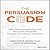 The Persuasion Code: How Neuromarketing Can Help You Persuade Anyone, Anywhere, Anytime