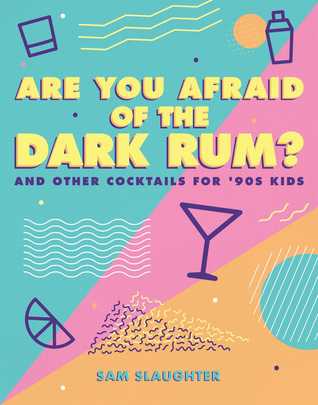 Are You Afraid of the Dark Rum and Other Cocktails for '90s Kids