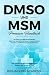DMSO und MSM – Premium Handbuch: Die vielleicht hochwirksamsten Heilmittel unserer Zeit. Mit DMSO und MSM Entzündungen heilen, die Gesundheit verbessern, ... und Schmerzen lindern (German Edition)