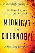 Midnight in Chernobyl: The Untold Story of the World's Greatest Nuclear Disaster