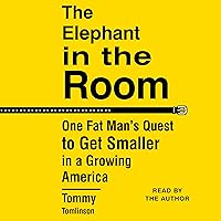 The Elephant in the Room: One Fat Man's Quest to Get Smaller in a Growing America