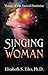 Singing Woman Voices of the Sacred Feminine by Elizabeth S. Eiler Ph.D.