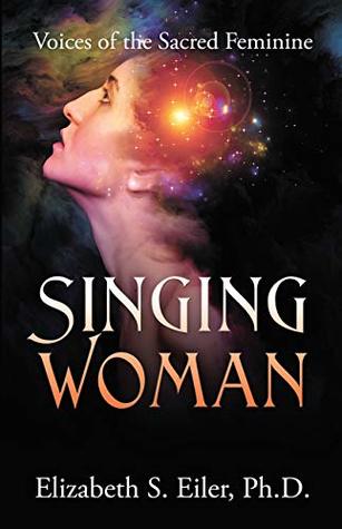 Singing Woman: Voices of the Sacred Feminine (Kindle Edition)