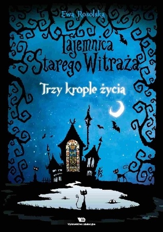 Trzy krople życia (Tajemnica Starego Witraża, #1)