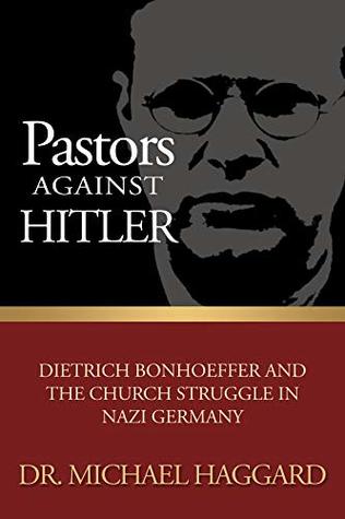 Pastors Against Hitler: Dietrich Bonhoeffer and the Church Struggle in Nazi Germany