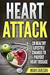 Heart Attack: 20 Healthy Lifestyle Changes to Prevent Heart Disease Heart Attack: 20 Healthy Lifestyle Changes to Prevent Heart Disease