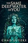 The Same Deep Water as You by Chad Lutzke