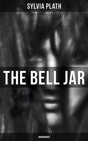 The Bell Jar (Unabridged): Enriched edition. A Confessional Descent into Depression, Identity, and Feminist Defiance in 1950s New York