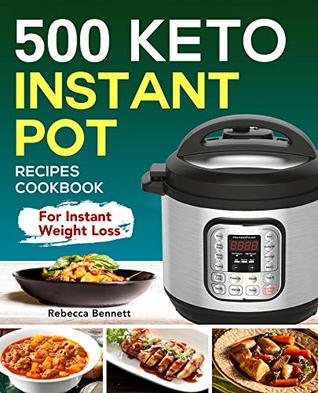 500 Keto Instant Pot Recipes Cookbook: For Instant Weight Loss (Keto Diet cookbook Book 1)