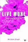 Live More by Mridula Singh Live More by Mridula Singh