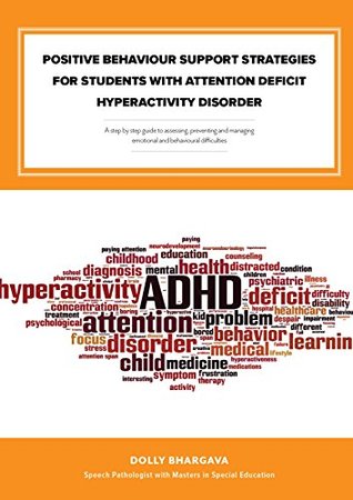 Positive Behaviour Support Strategies for Students with Attention Deficit Hyperactivity Disorder: A Step by Step Guide to Assessing – Managing – Preventing Emotional and Behavioural Difficulties