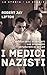 I medici nazisti. Storia degli scienziati che divennero i tor... by Robert Jay Lifton