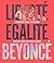 Liberté Egalité Beyoncé by John Davis