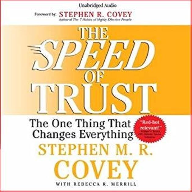 The Speed of Trust: The One Thing that Changes Everything