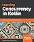 Learning Concurrency in Kotlin: Build highly efficient and robust applications