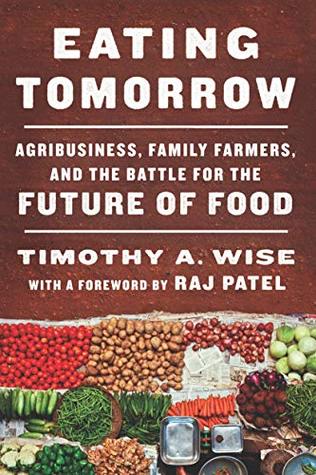 Eating Tomorrow: Agribusiness, Family Farmers, and the Battle for the Future of Food (Kindle Edition)