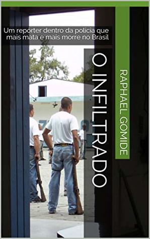 O Infiltrado: Um repórter dentro da polícia que mais mata e mais morre no Brasil (Portuguese Edition)