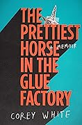 The Prettiest Horse in the Glue Factory