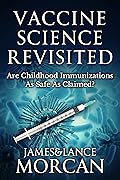 Vaccine Science Revisited: Are Childhood Immunizations As Safe As Claimed?