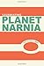 Celebrating Planet Narnia: 10 Years in Orbit: An Unexpected Journal