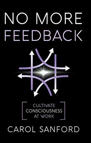 No More Feedback: Cultivate Consciousness at Work (Kindle Edition)