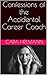 Confessions of the Accidental Career Coach by Cara Heilmann