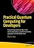 Practical Quantum Computing for Developers: Programming Quantum Rigs in the Cloud using Python, Quantum Assembly Language and IBM QExperience