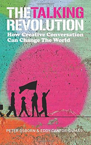 The Talking Revolution: How Creative Conversation Can Change The World (Paperback)