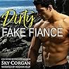 Dirty Fake Fiancé by Sky Corgan