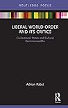 Liberal World Order and Its Critics: Civilisational States and Cultural Commonwealths (World Politics and Dialogues of Civilizations)