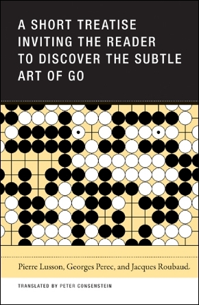 A Short Treatise Inviting the Reader to Discover the Subtle Art of Go (Paperback)