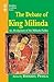 The Debate of King Milinda: An Abridgement of The Milinda Panha