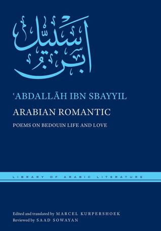 Arabian Romantic: Poems on Bedouin Life and Love (Library of Arabic Literature, 33)