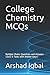 College Chemistry MCQs: Multiple Choice Questions and Answers (Quiz & Tests with Answer Keys) (Chemistry Quick Study Guides about Homeschool Notes & Terminology)
