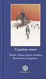 Cuentos rusos: Tolstói, Chéjov, Gógol, Pushkin, Dostoievski, Turguéniev