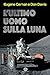 L'ultimo uomo sulla Luna by Eugene Cernan