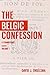 The Belgic Confession : A C...