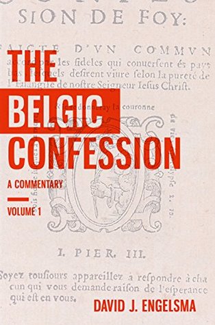 The Belgic Confession: A Commentary