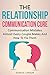 The Relationship Communication Cure: Communication Mistakes Almost Every Couple Makes And How To Fix Them