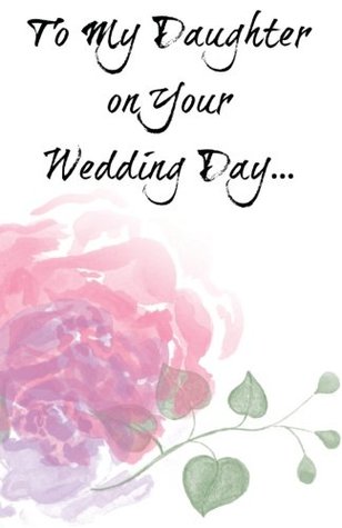 To My Daughter On Your Wedding Day By Not A Book