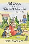 Fat Dogs and French Estates, Part 4