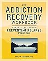 The Addiction Recovery Workbook: Powerful Skills for Preventing Relapse Every Day (Addiction Recovery Resources) The Addiction Recovery Workbook: Powerful Skills for Preventing Relapse Every Day (Addiction Recovery Resources)