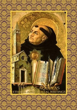 Thomas Aquinas Ethical and Political Writings: Two Treatises on Moral Virtues (Kolbe's Greatest Books) (Volume 47)