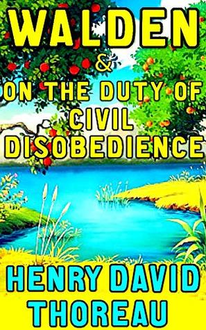 Walden and on the duty of Civil Disobedience: By Henry David Thoreau